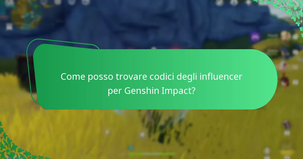 Come posso trovare codici degli influencer per Genshin Impact?