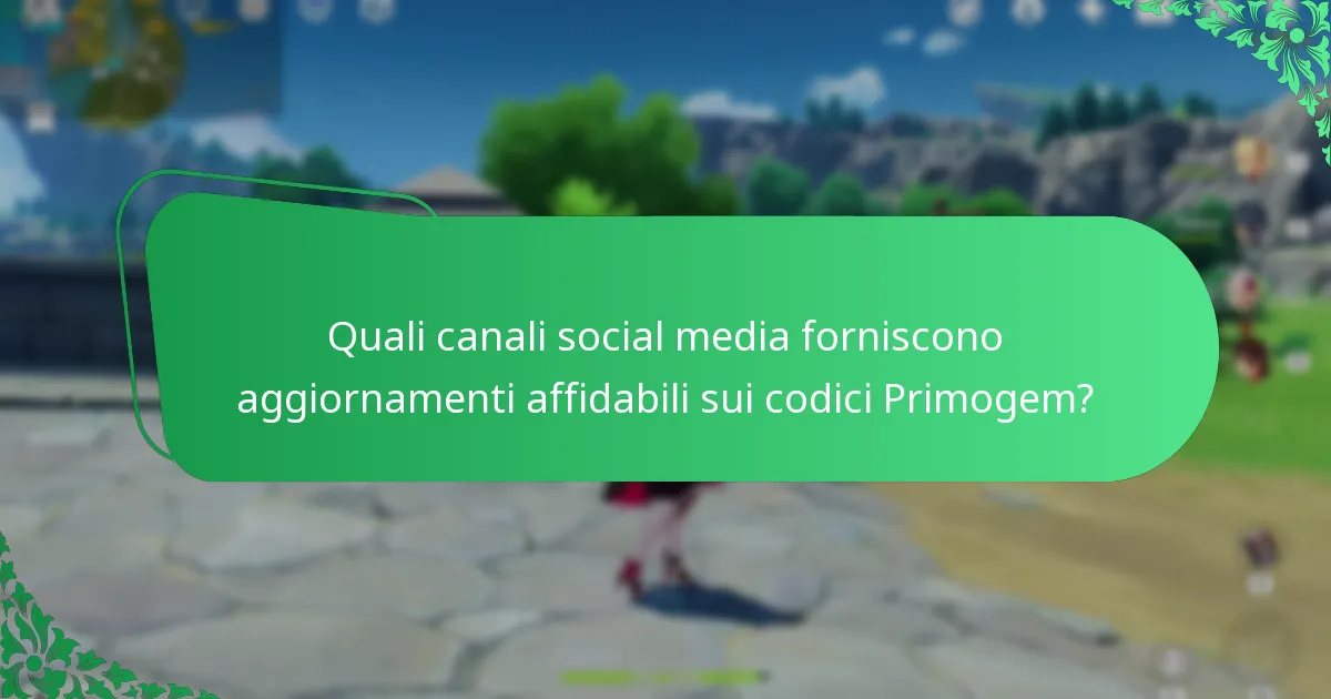Quali canali social media forniscono aggiornamenti affidabili sui codici Primogem?